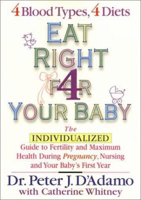 Eat right 4 your baby : the individualized guide to fertility and maximum health during pregnancy, nursing, and your baby's first year cover image