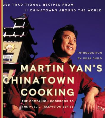 Martin Yan's Chinatown cooking : 200 traditional recipes from 11 chinatowns around the world cover image