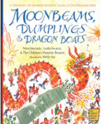 Moonbeams, dumplings & dragon boats : a treasury of Chinese holiday tales, activities & recipes cover image