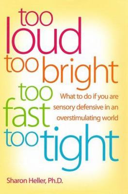 Too loud, too bright, too fast, too tight : what to do if you are sensory defensive in an overstimulating world  cover image cdn