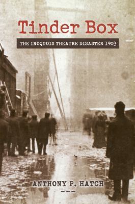 Tinder box : the Iroquois Theatre disaster, 1903 cover image