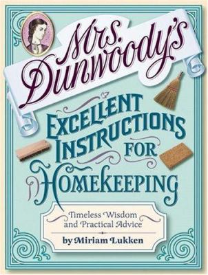 Mrs. Dunwoody's excellent instructions for homekeeping : timeless wisdom and practical advice cover image