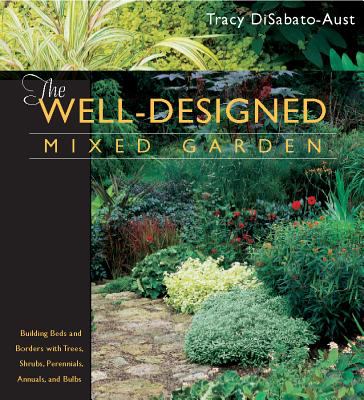 The well-designed mixed garden : building beds and borders with trees, shrubs, perennials, annuals, and bulbs cover image