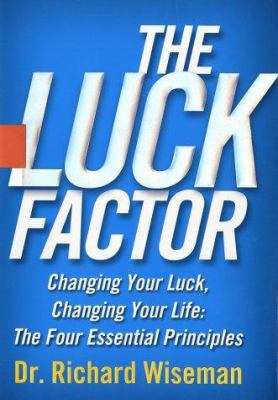 The luck factor : changing your luck, changing your life, the four essential principles cover image