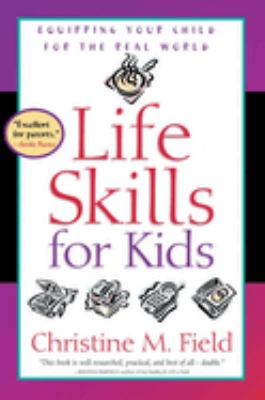 Life skills for kids : equipping your child for the real world cover image