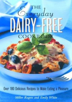 The everyday dairy-free cookbook : over 180 delicious recipes to make eating a pleasure cover image