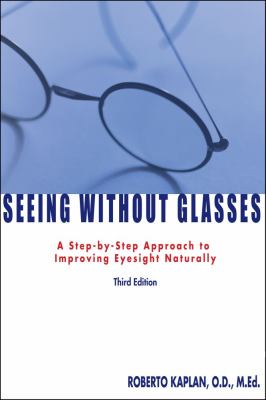 Seeing without glasses : a step-by-step approach to improving eyesight naturally cover image