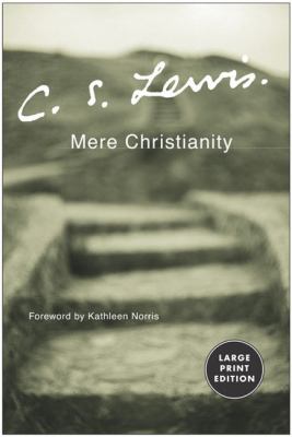 Mere Christianity a revised and amplified edition, with a new introduction, of the three books, Broadcast talks, Christian behaviour, and Beyond personality cover image
