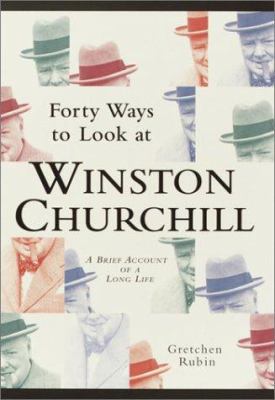Forty ways to look at Winston Churchill : a brief account of a long life cover image
