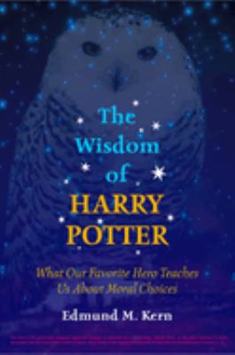The wisdom of Harry Potter : what our favorite hero teaches us about moral choices cover image