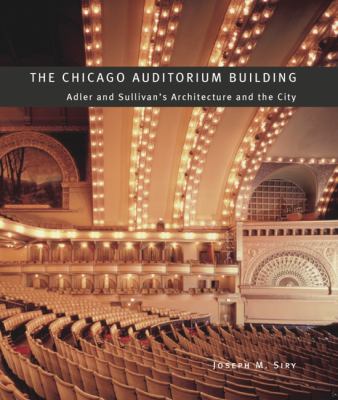 The Chicago Auditorium Building : Adler and Sullivan's architecture and the city cover image