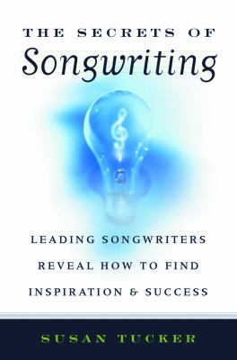 The secrets of songwriting : leading songwriters reveal how to find inspiration & success cover image