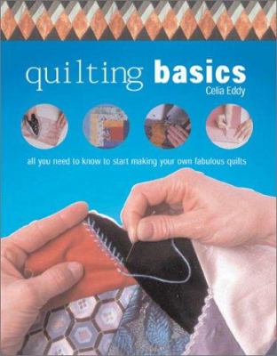 Quilting basics : all you need to know to start making your own fabulous quilts cover image