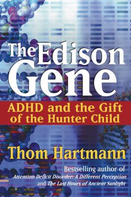 The Edison gene : ADHD and the gift of the hunter child cover image