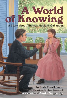 A world of knowing : a story about Thomas Hopkins Gallaudet  cover image cdn