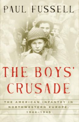 The boys' crusade : the American infantry in northwestern Europe, 1944-1945  cover image cdn