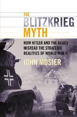 The blitzkrieg myth : how Hitler and the Allies misread the strategic realities of World War II cover image