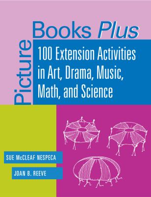 Picture books plus : 100 extension activities in art, drama, music, math, and science cover image