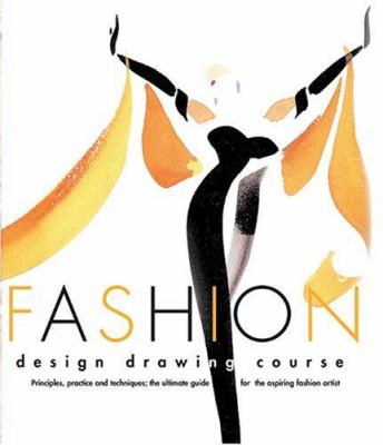 Fashion design drawing course : principles, practice and techniques ; the ultimate guide for the aspiring fashion artist cover image