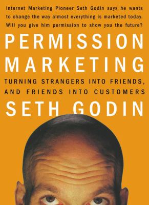 Permission marketing : turning strangers into friends, and friends into customers cover image