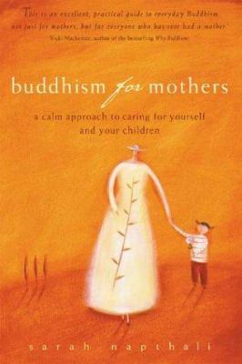 Buddhism for mothers : a calm approach to caring for yourself and your children cover image