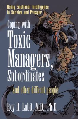 Coping with toxic managers, subordinates --and other difficult people cover image