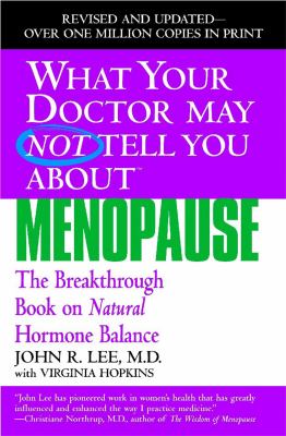 What your doctor may not tell you about menopause : the breakthrough book on natural hormone balance cover image