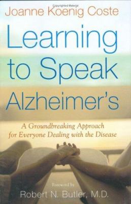 Learning to speak Alzheimer's : a groundbreaking approach for everyone dealing with the disease cover image
