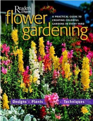 Flower gardening : a practical guide to creating colorful gardens in every yard cover image