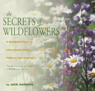The secrets of wildflowers : a delightful feast of little-known facts, folklore, and history cover image