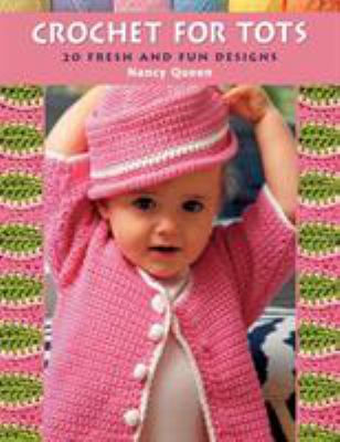 Crochet for tots : 20 fresh and fun designs cover image