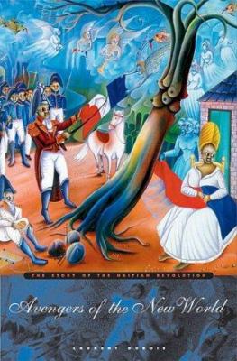 Avengers of the New World : the story of the Haitian Revolution cover image
