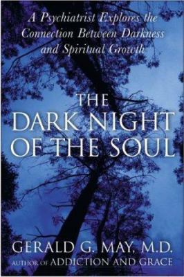 The dark night of the soul : a psychiatrist explores the connection between darkness and spiritual growth cover image
