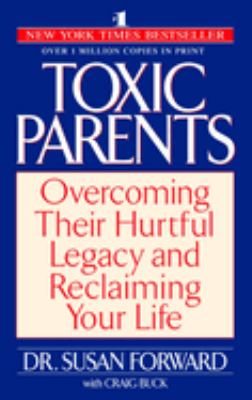 Toxic parents : overcoming their hurtful legacy and reclaiming your life cover image