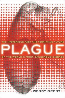 Plague : the mysterious past and terrifying future of the world's most dangerous disease cover image