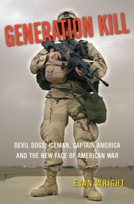 Generation kill : Devil Dogs, Iceman, Captain America, and the new face of American war cover image