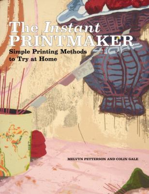 The instant printmaker : printing methods to try at home and in the studio cover image