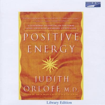 Positive energy [10 extraordinary prescriptions for transforming fatigue, stress, and fear into vibrance, strength, and love] cover image