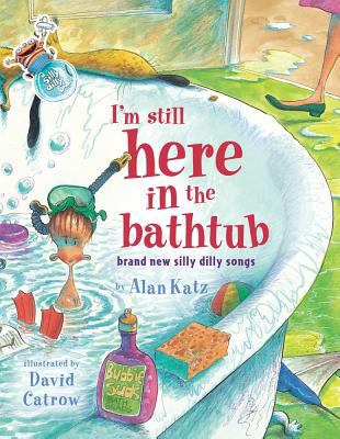 I'm still here in the bathtub : brand new silly dilly songs cover image