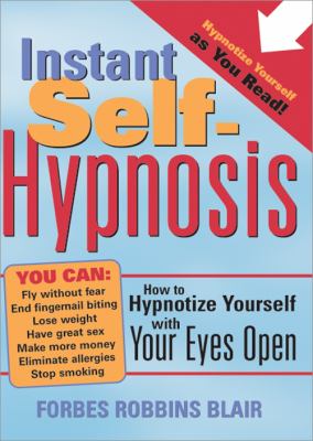 Instant self-hypnosis : how to hypnotize yourself with your eyes open cover image