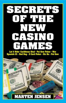 Secrets of the new casino games : Let it Ride, Caribbean Stud, Pai Gow Poker, Casino War, Spanish 21, Red Dog, 3 Card Poker, Sic Bo, Pai Gow cover image