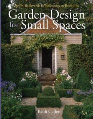 Garden design for small spaces : from backyards to balconies to rooftops cover image