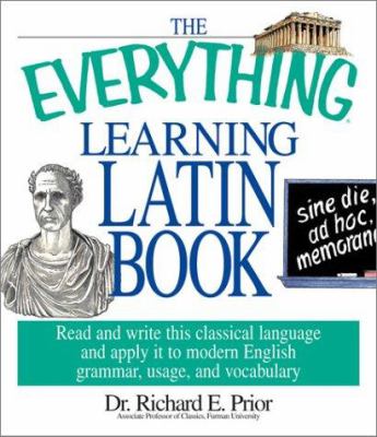 The everything learning Latin book : read and write this classical language and apply it to modern English grammar, usage, and vocabulary cover image