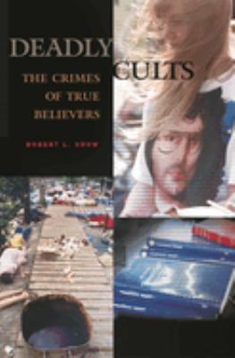 Deadly cults : the crimes of true believers cover image