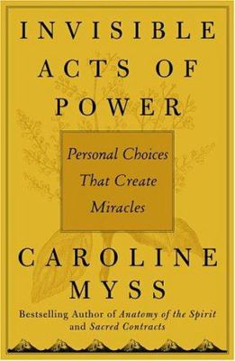 Invisible acts of power : personal choices that create miracles  cover image cdn