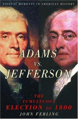 Adams vs. Jefferson : the tumultuous election of 1800 cover image