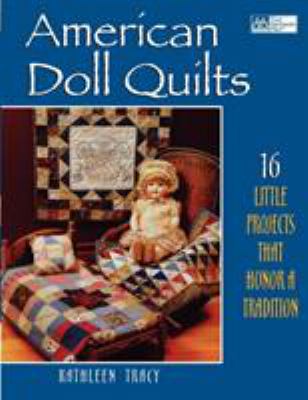 American doll quilts  : 16 little projects that honor a tradition cover image