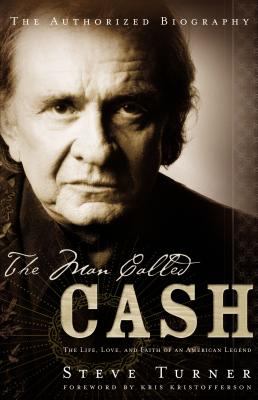 The man called Cash : the life, love, and faith of an American legend cover image
