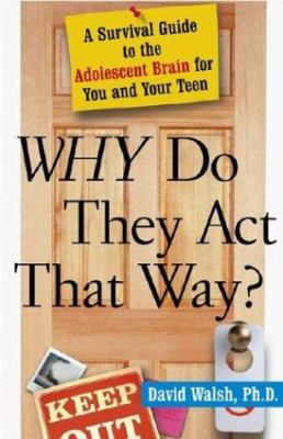 Why do they act that way? : a survival guide to the adolescent brain for you and your teen cover image