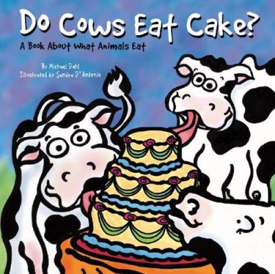 Do cows eat cake? : a book about what animals eat cover image